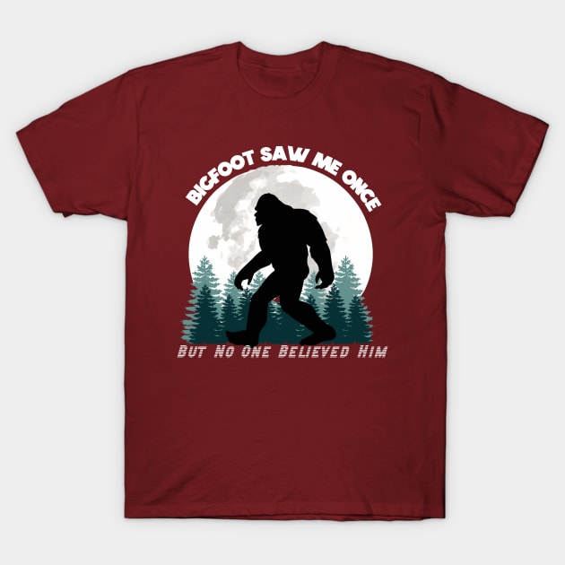 Bigfoot Saw Me Once, But No One Believed Him (White Lettering) T-Shirt by marlarhouse